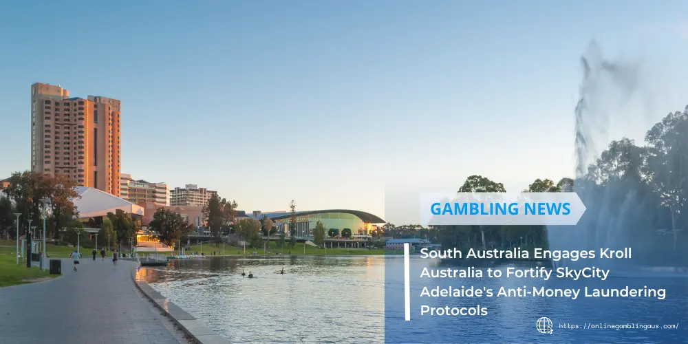 South Australia Engages Kroll Australia to Fortify SkyCity Adelaide's Anti-Money Laundering Protocols